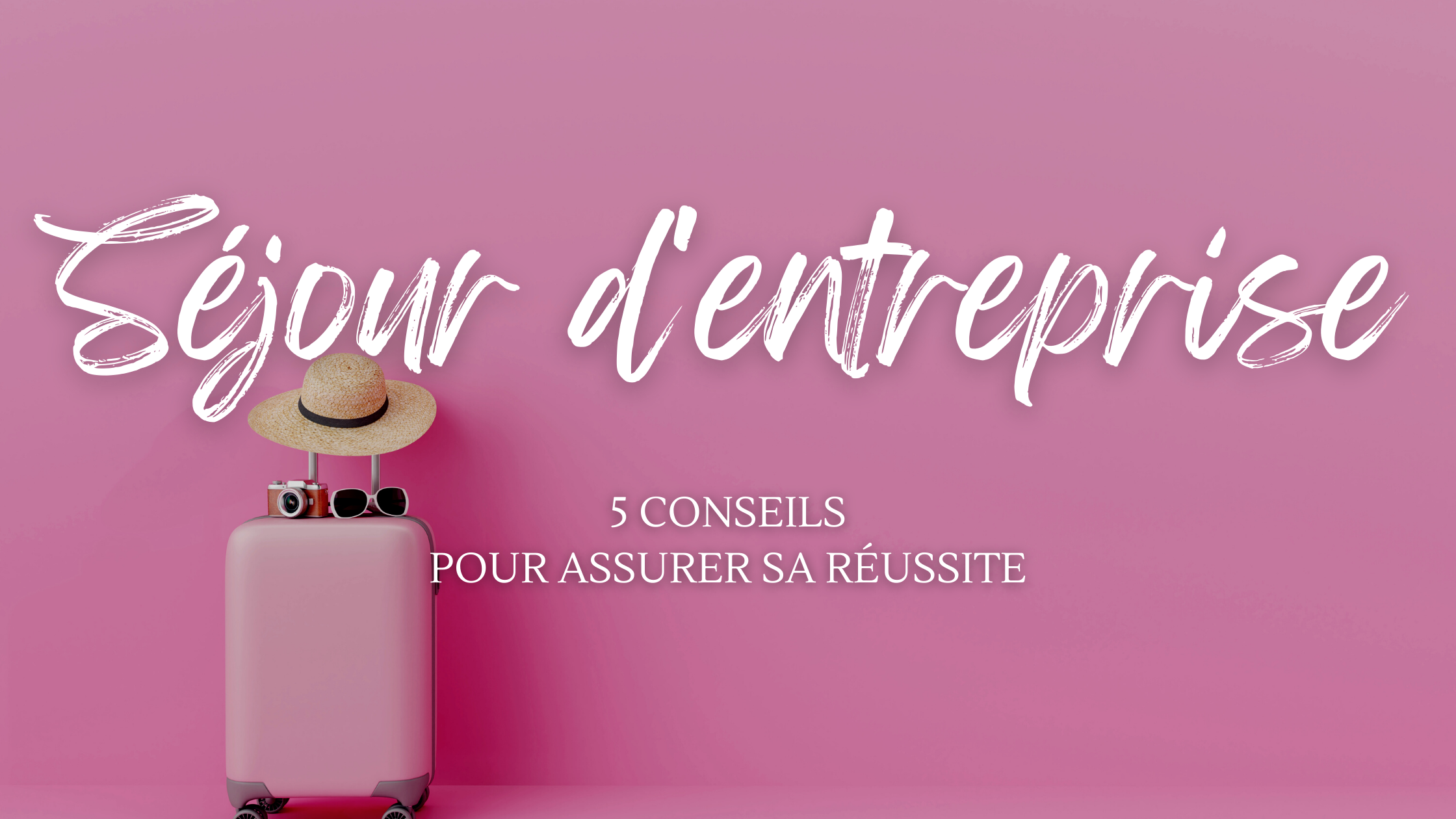 reussir votre sejour incentive en 5 etapes